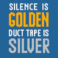 SILENCE IS GOLDEN