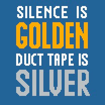 SILENCE IS GOLDEN